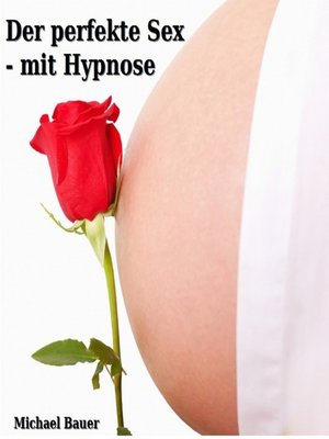 cover image of Der perfekte Sex--mit Hypnose